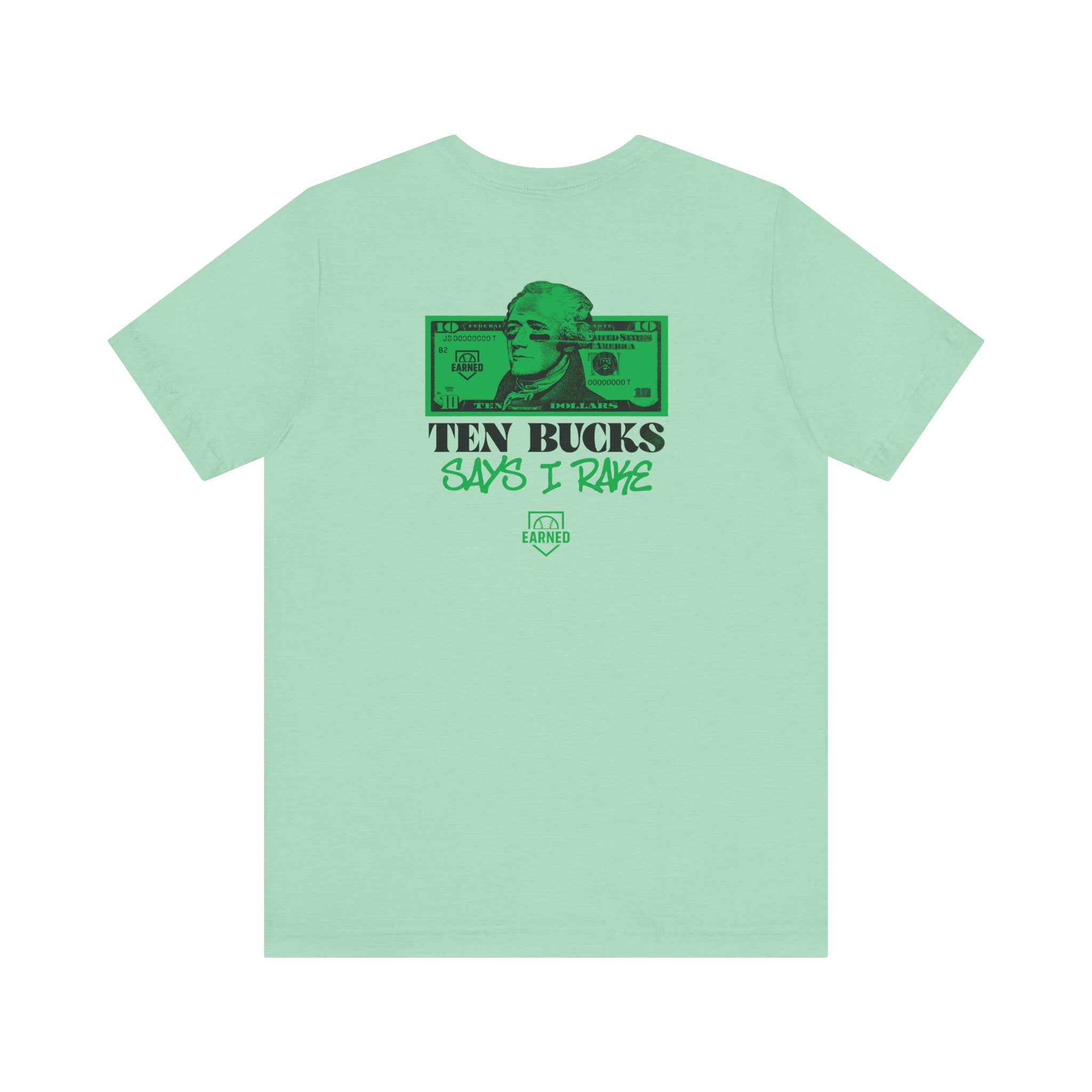 TEN BUCKS SAYS I RAKE Tee (Green Font)