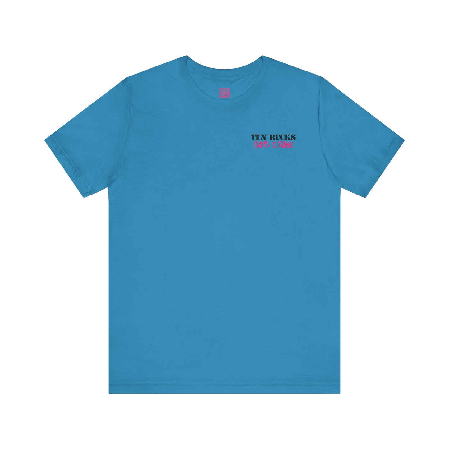 TEN BUCKS SAYS I RAKE Tee (Pink Font)