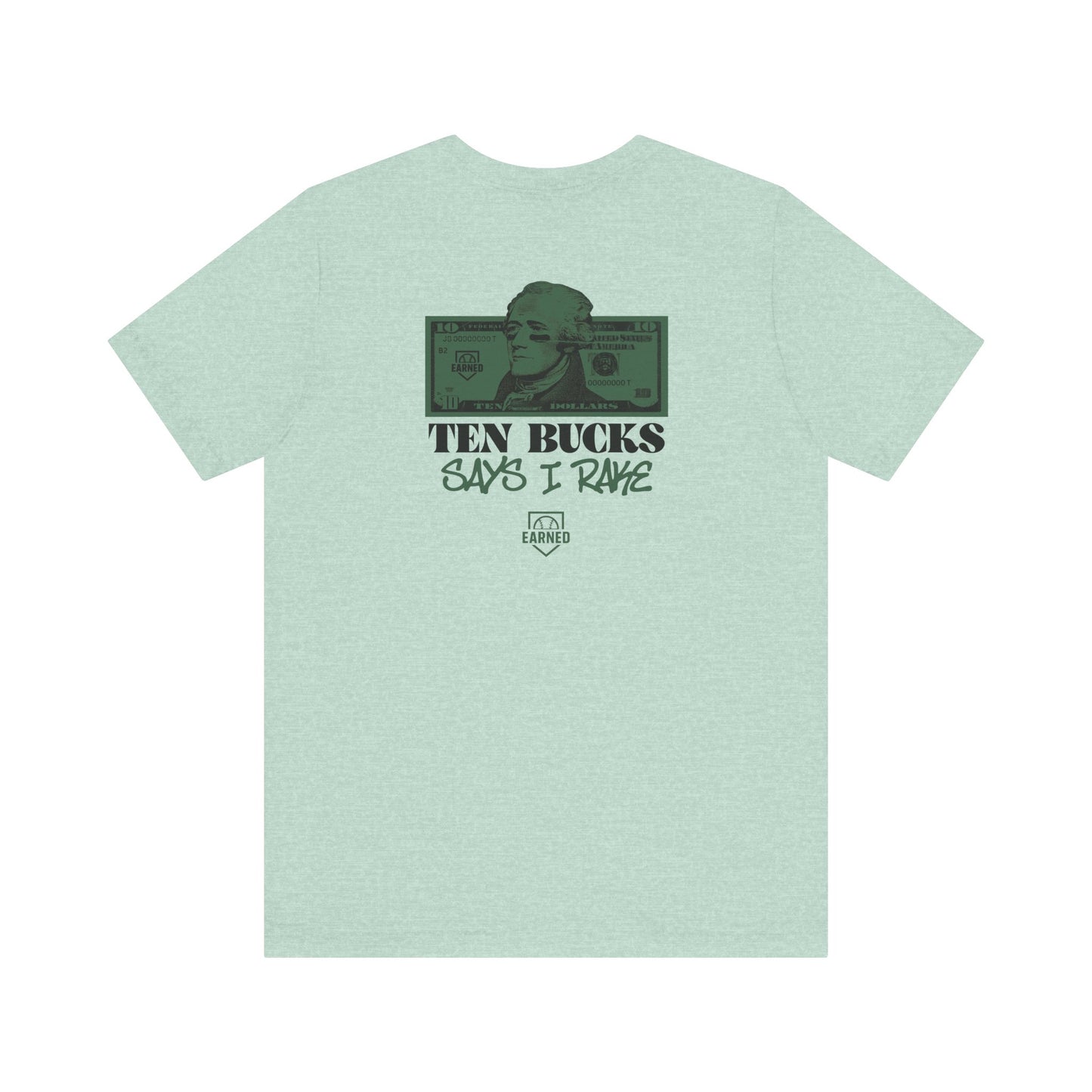 TEN BUCKS SAYS I RAKE Tee (Dark Green Font)