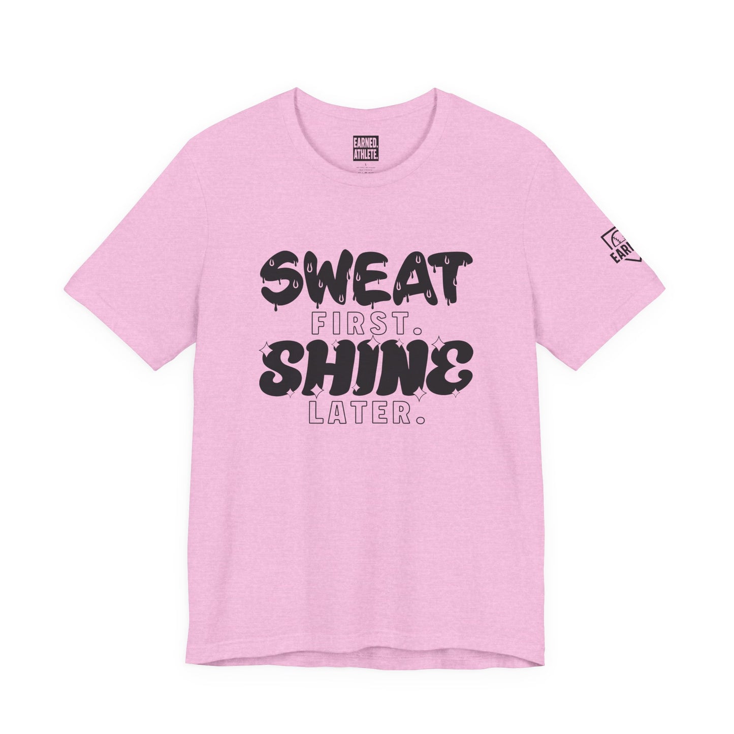 SWEAT FIRST. SHINE LATER. Tee (Black Font)