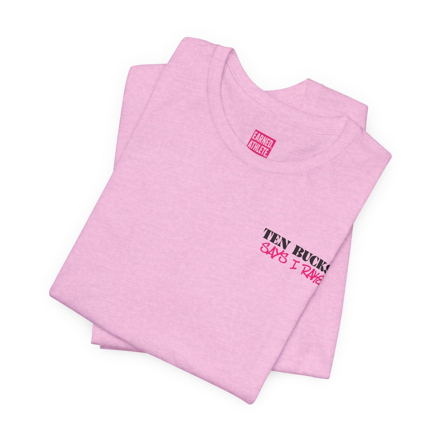 TEN BUCKS SAYS I RAKE Tee (Pink Font)