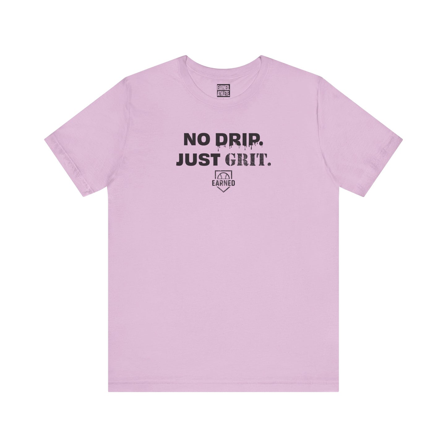 NO DRIP. JUST GRIT. Tee