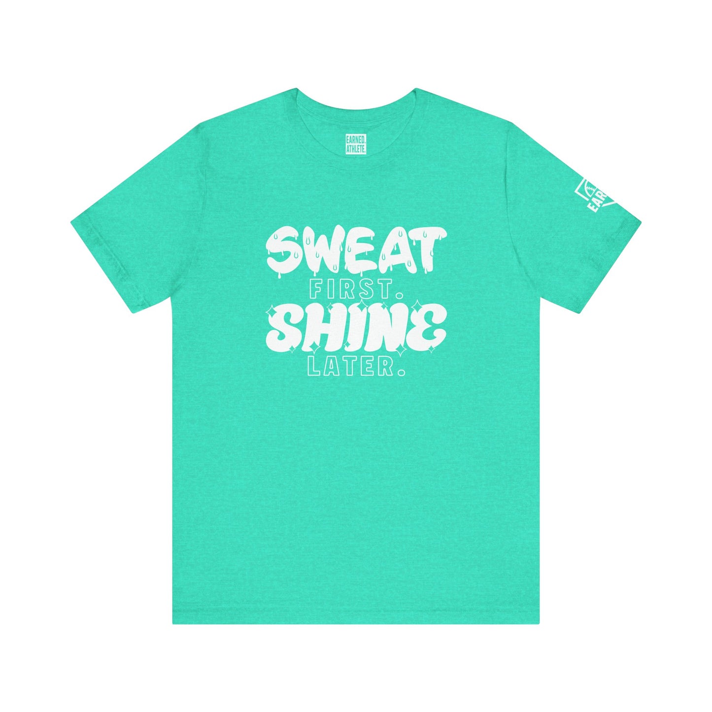 SWEAT FIRST. SHINE LATER. (White Font)