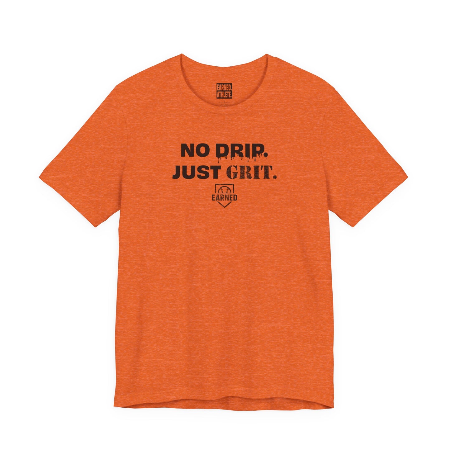 NO DRIP. JUST GRIT. Tee