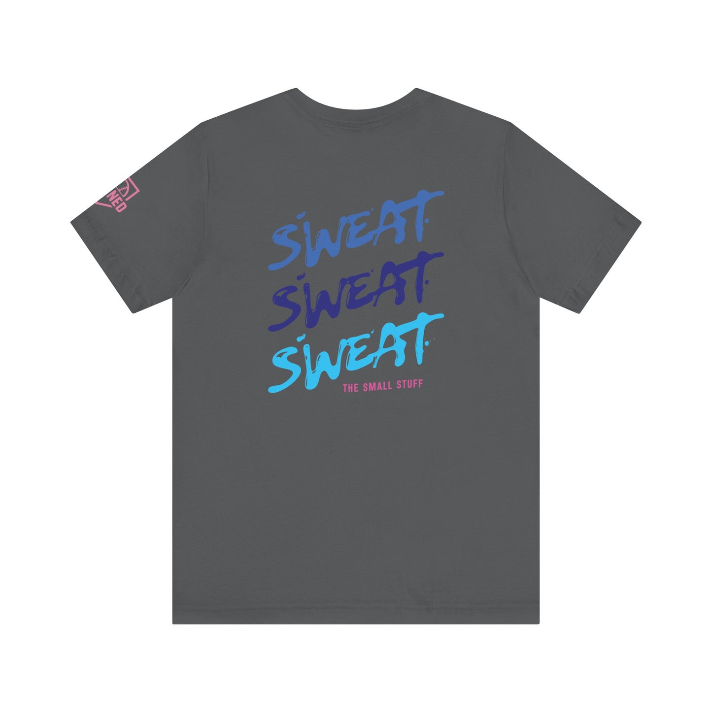 SWEAT THE SMALL STUFF Tee
