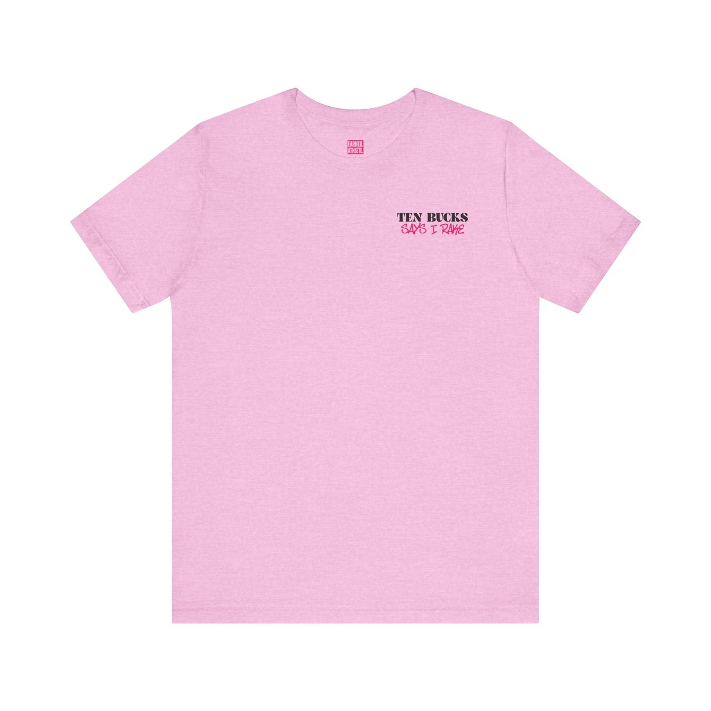 TEN BUCKS SAYS I RAKE Tee (Pink Font)
