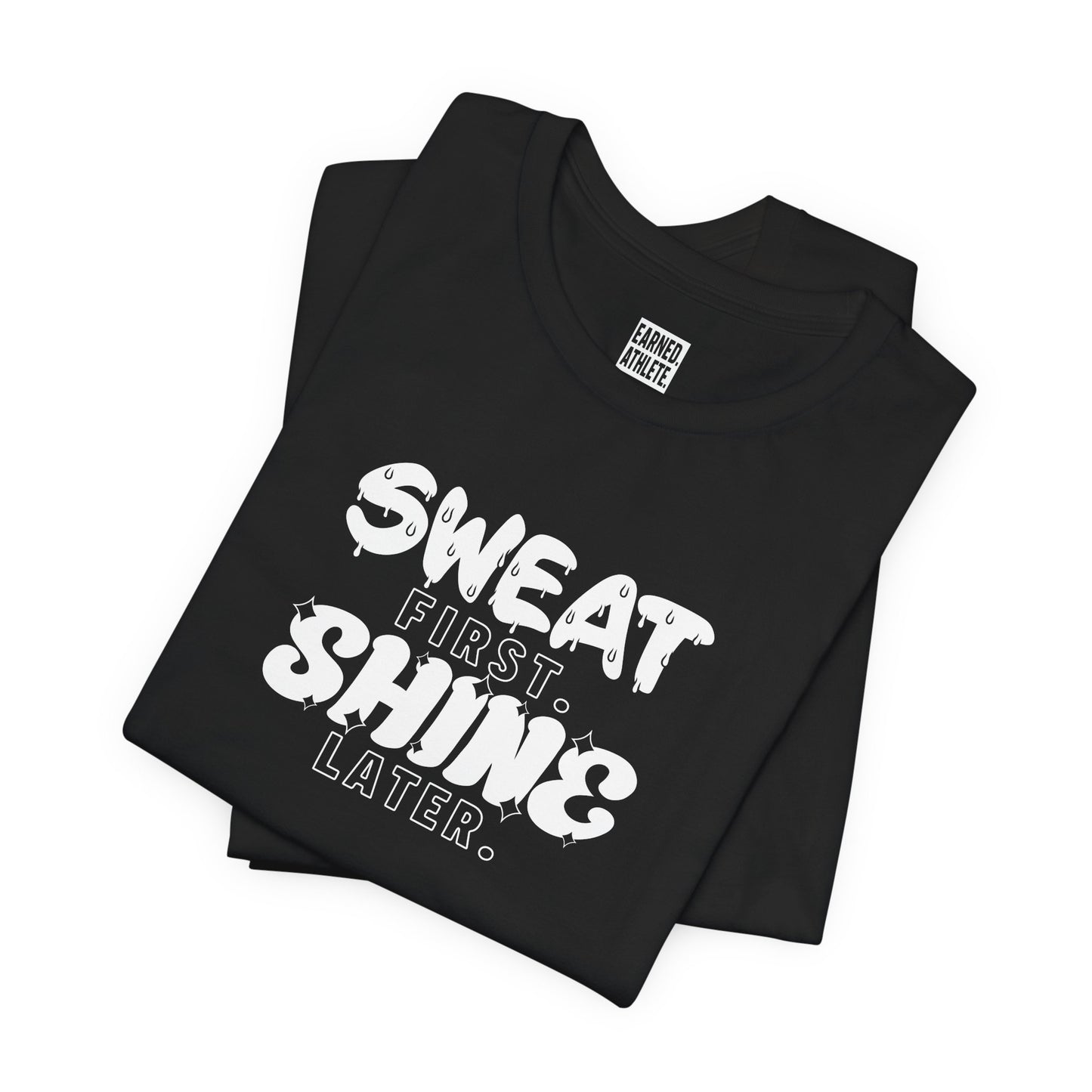 SWEAT FIRST. SHINE LATER. Adult Tee (White Font)