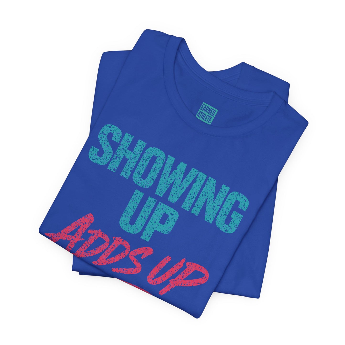 SHOWING UP ADDS UP Tee