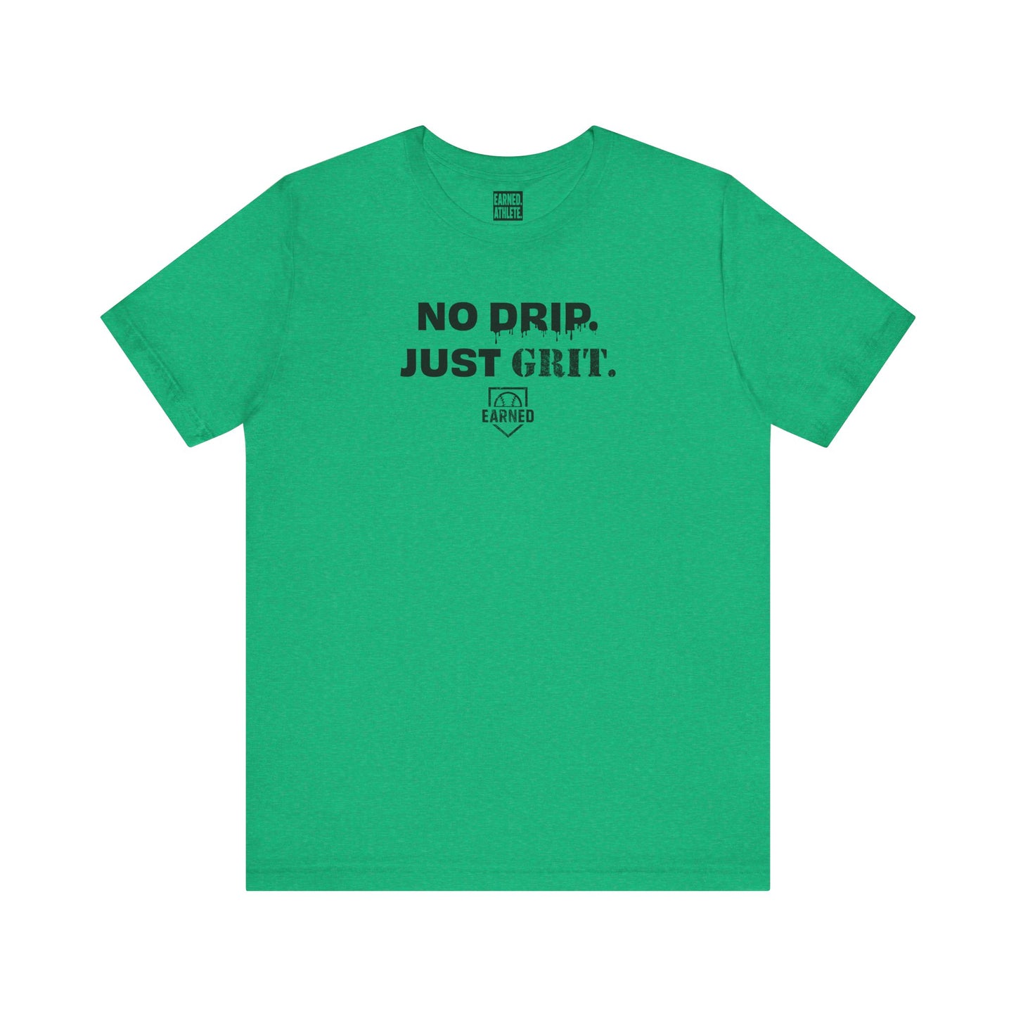 NO DRIP. JUST GRIT. Tee