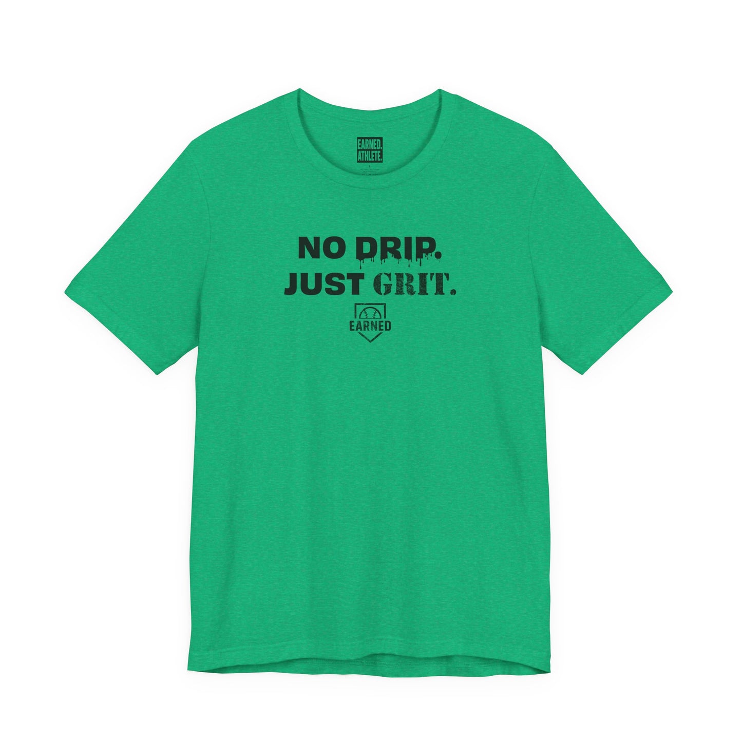 NO DRIP. JUST GRIT. Tee