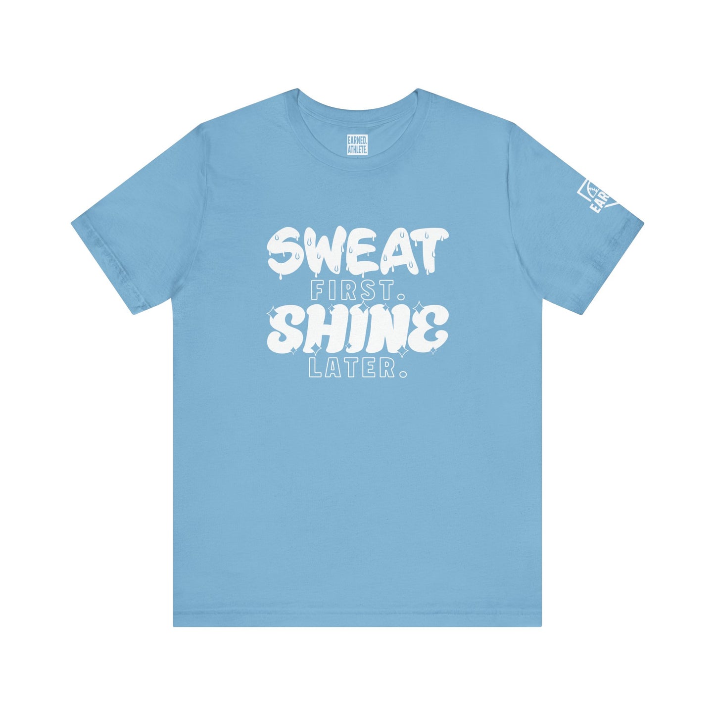 SWEAT FIRST. SHINE LATER. (White Font)