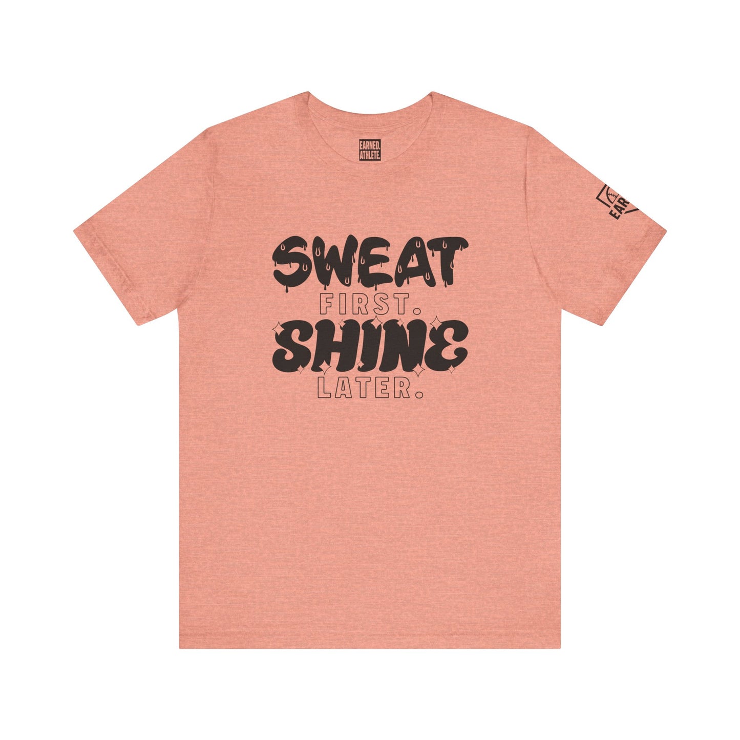 SWEAT FIRST. SHINE LATER. Tee (Black Font)