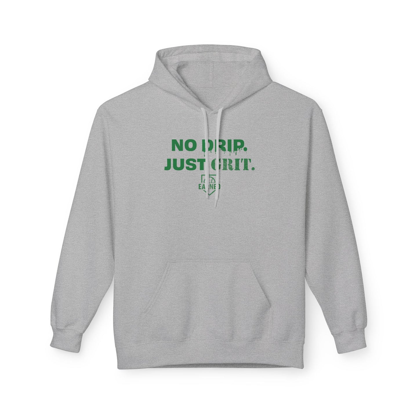 NO DRIP. JUST GRIT. Hoodie (Green Font)