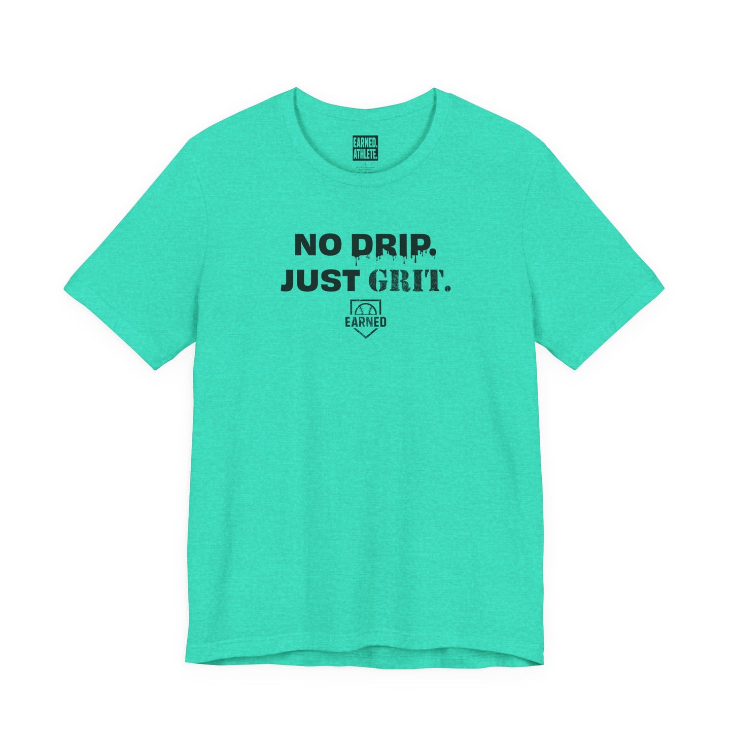 NO DRIP. JUST GRIT. Tee
