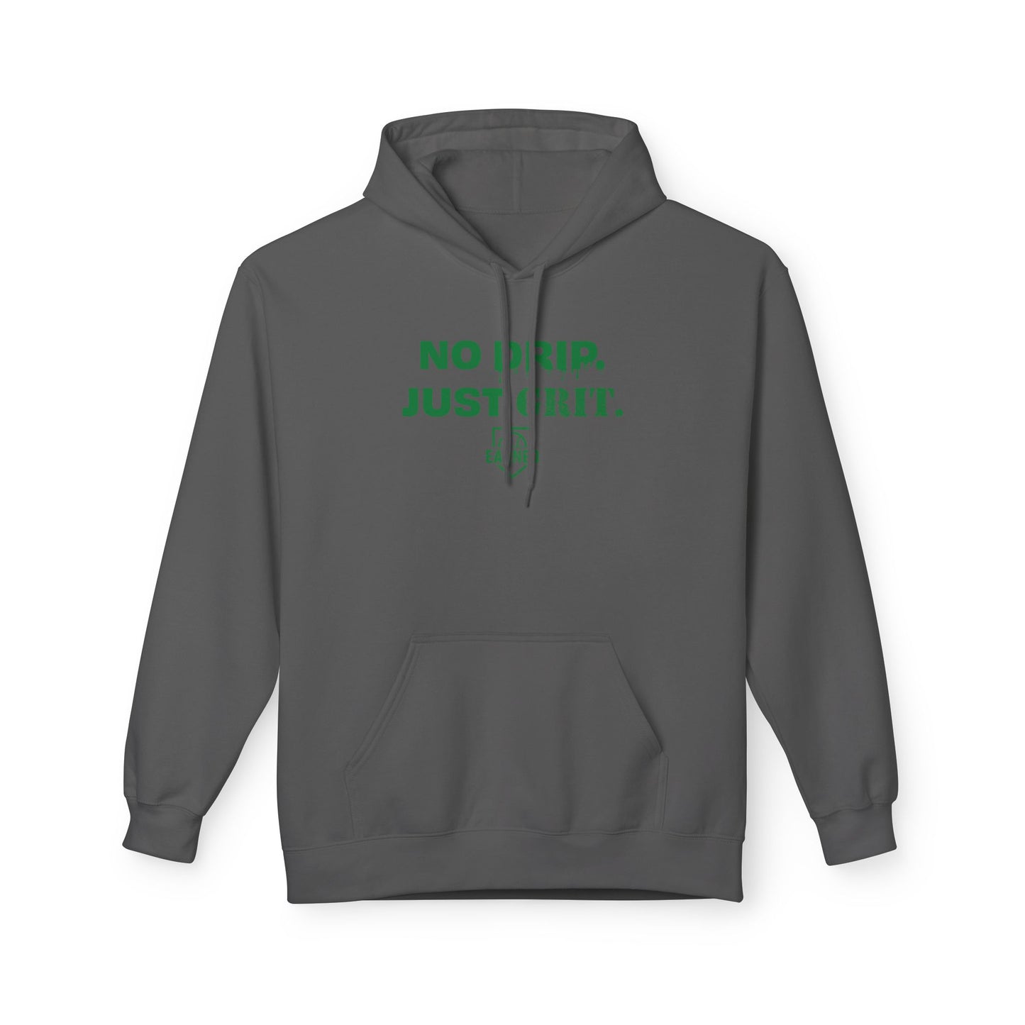 NO DRIP. JUST GRIT. Hoodie (Green Font)
