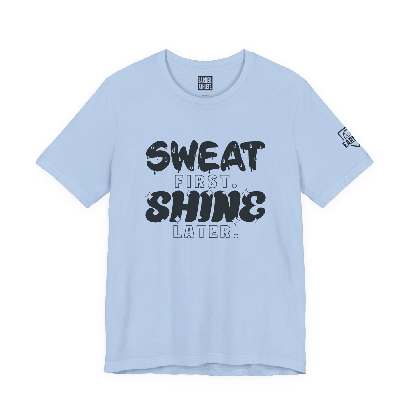 SWEAT FIRST. SHINE LATER. Tee (Black Font)