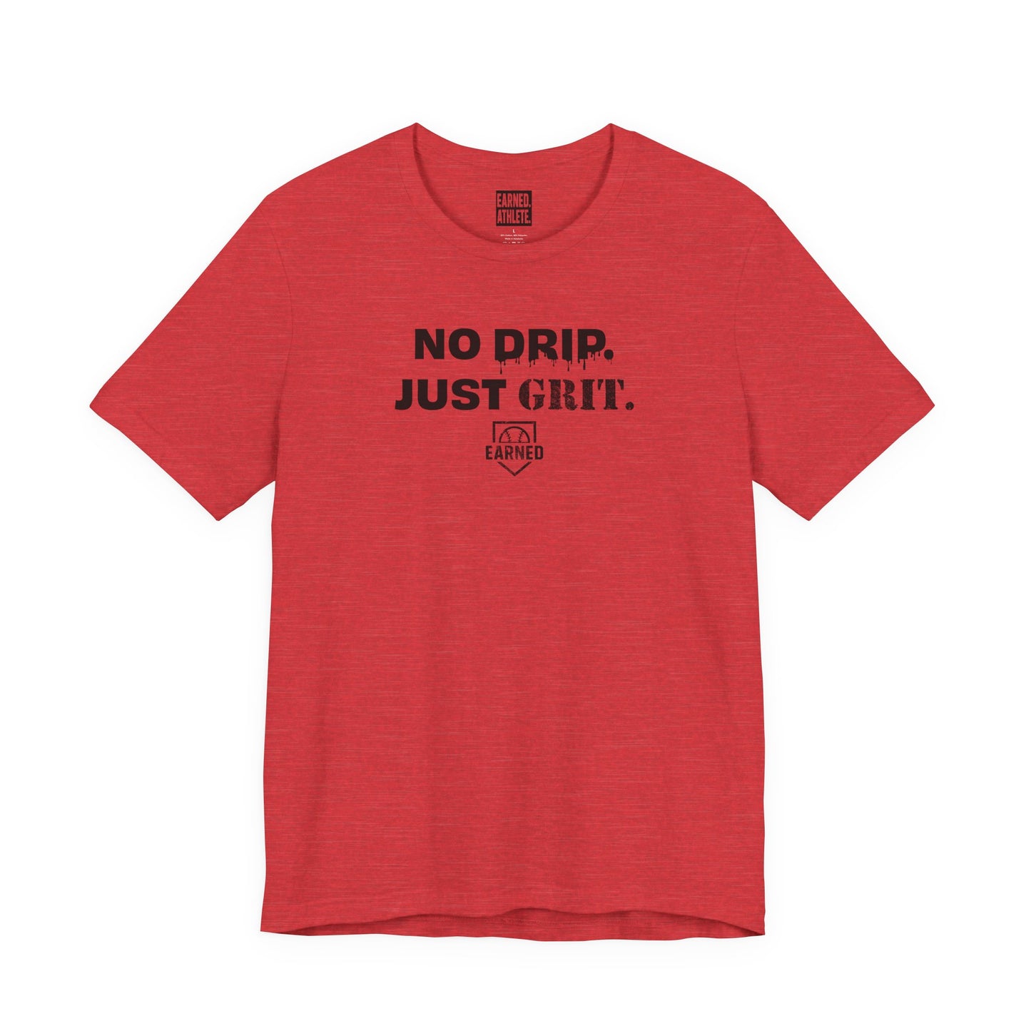 NO DRIP. JUST GRIT. Tee