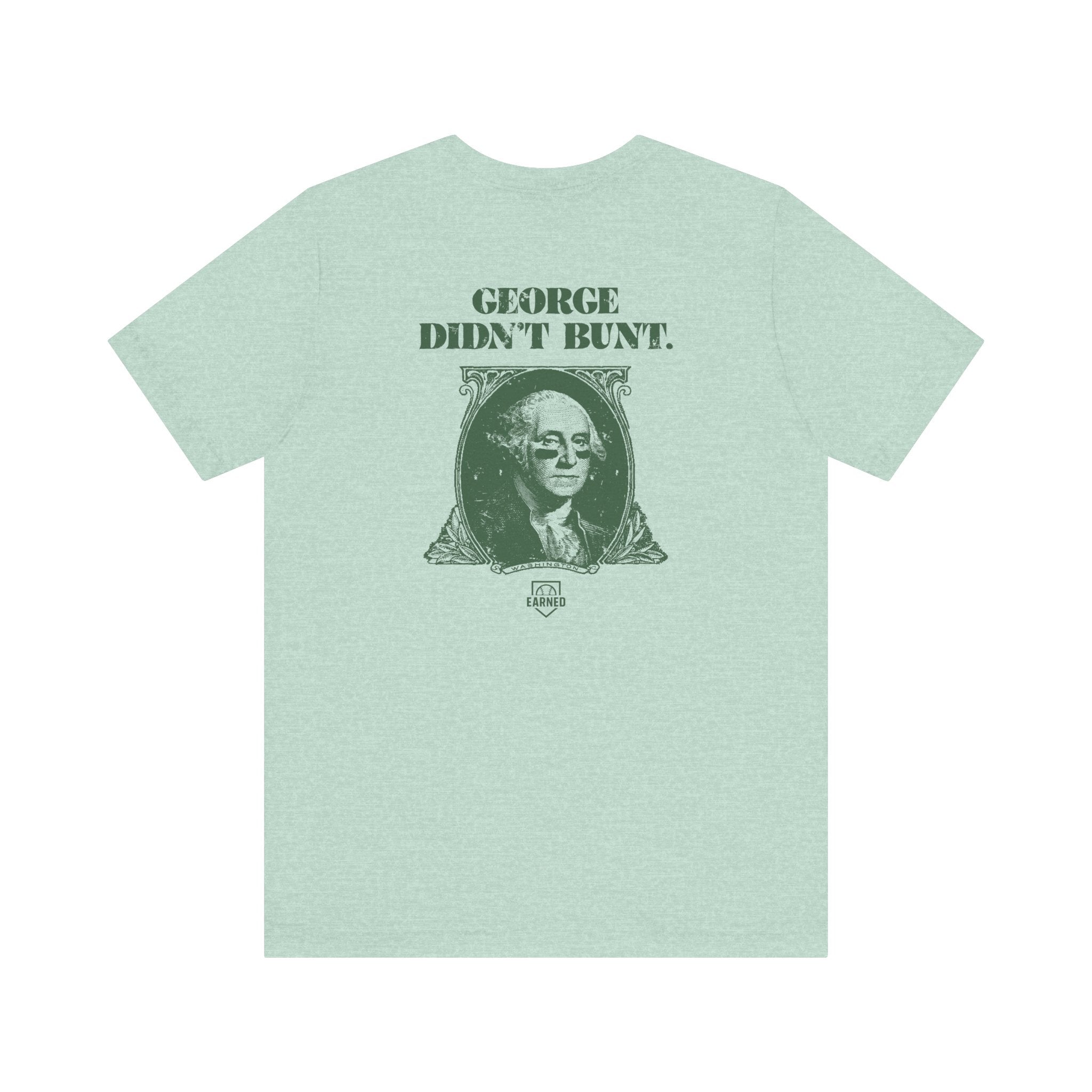 GEORGE DIDN'T BUNT Tee (Green Font)