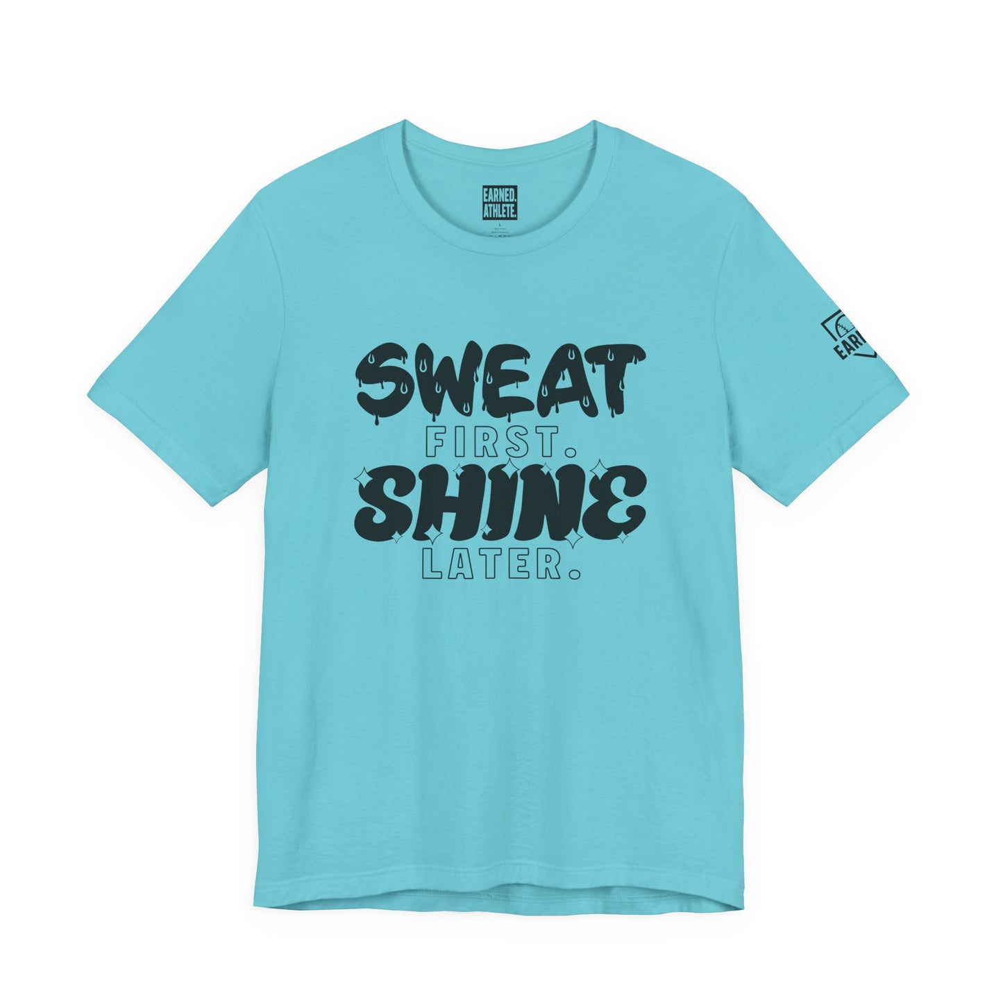 SWEAT FIRST. SHINE LATER. Tee (Black Font)