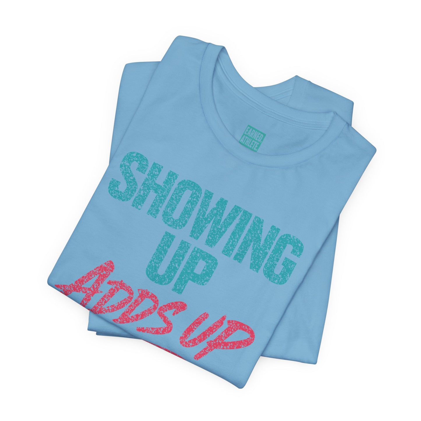SHOWING UP ADDS UP Tee
