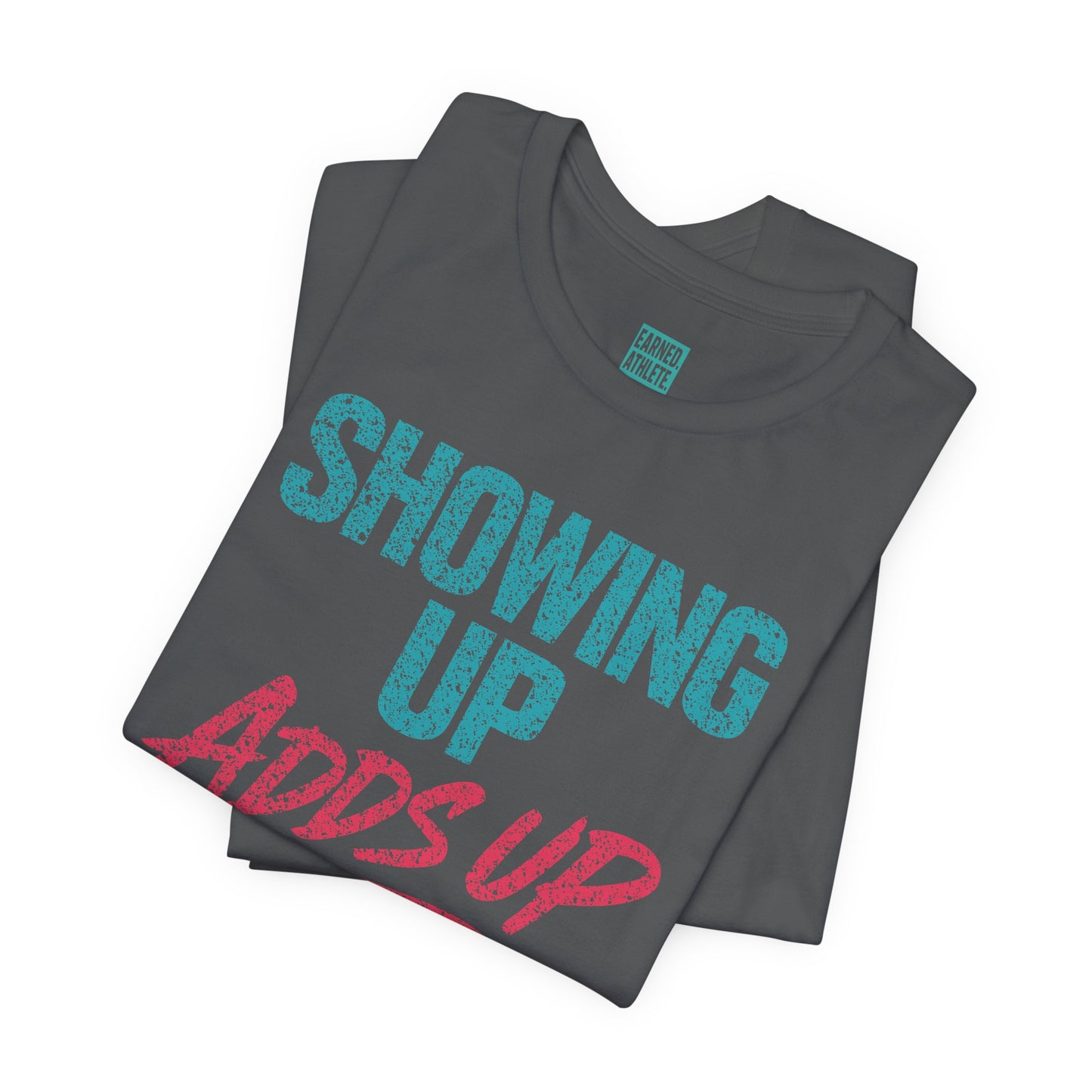 SHOWING UP ADDS UP Tee