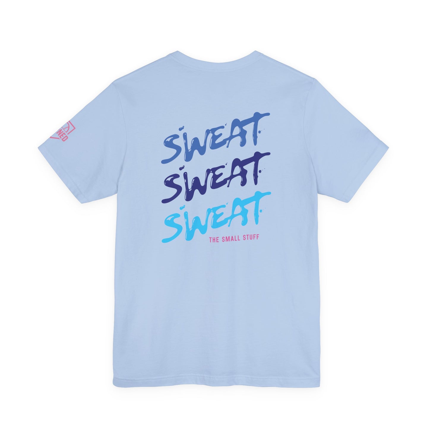 SWEAT THE SMALL STUFF Tee