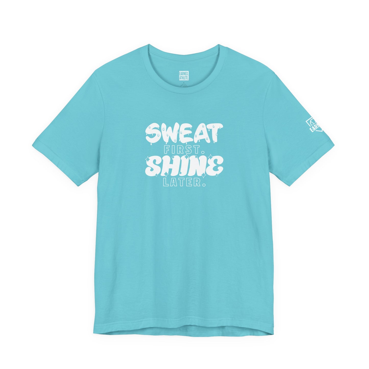 SWEAT FIRST. SHINE LATER. Adult Tee (White Font)