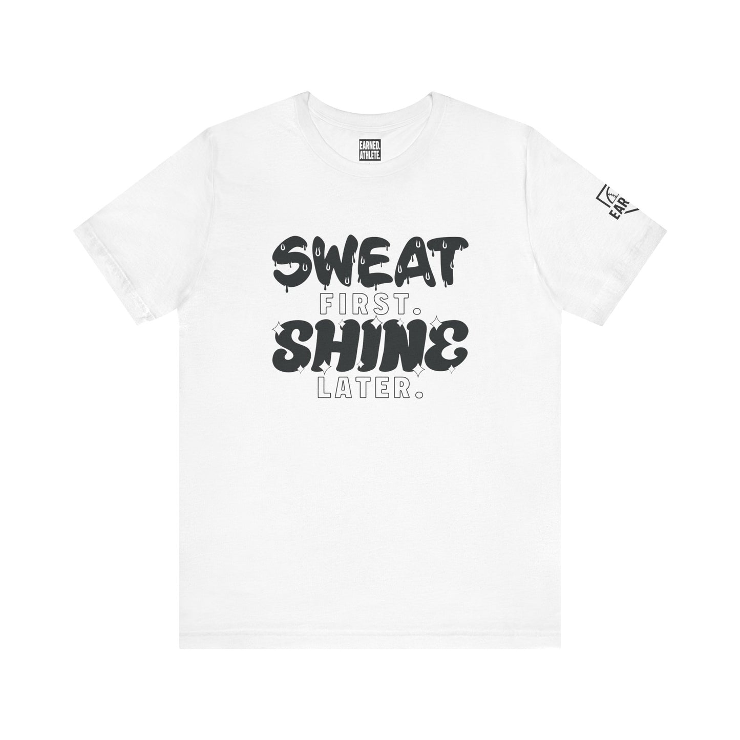 SWEAT FIRST. SHINE LATER. Tee (Black Font)