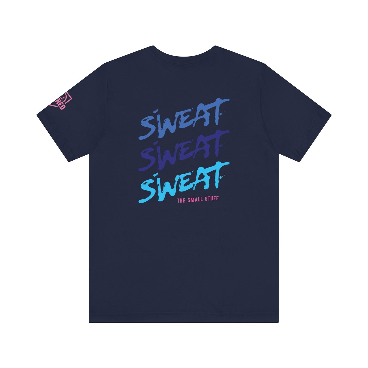 SWEAT THE SMALL STUFF Tee