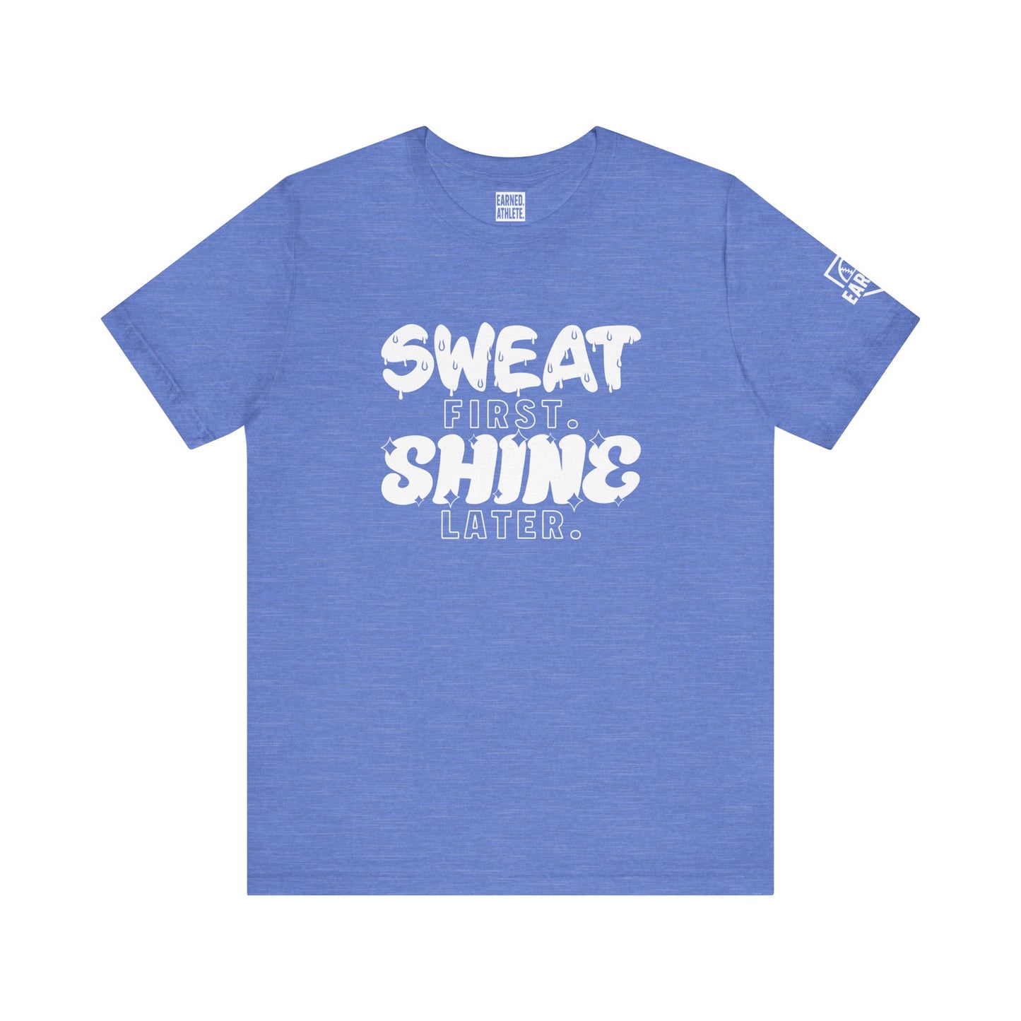 SWEAT FIRST. SHINE LATER. (White Font)