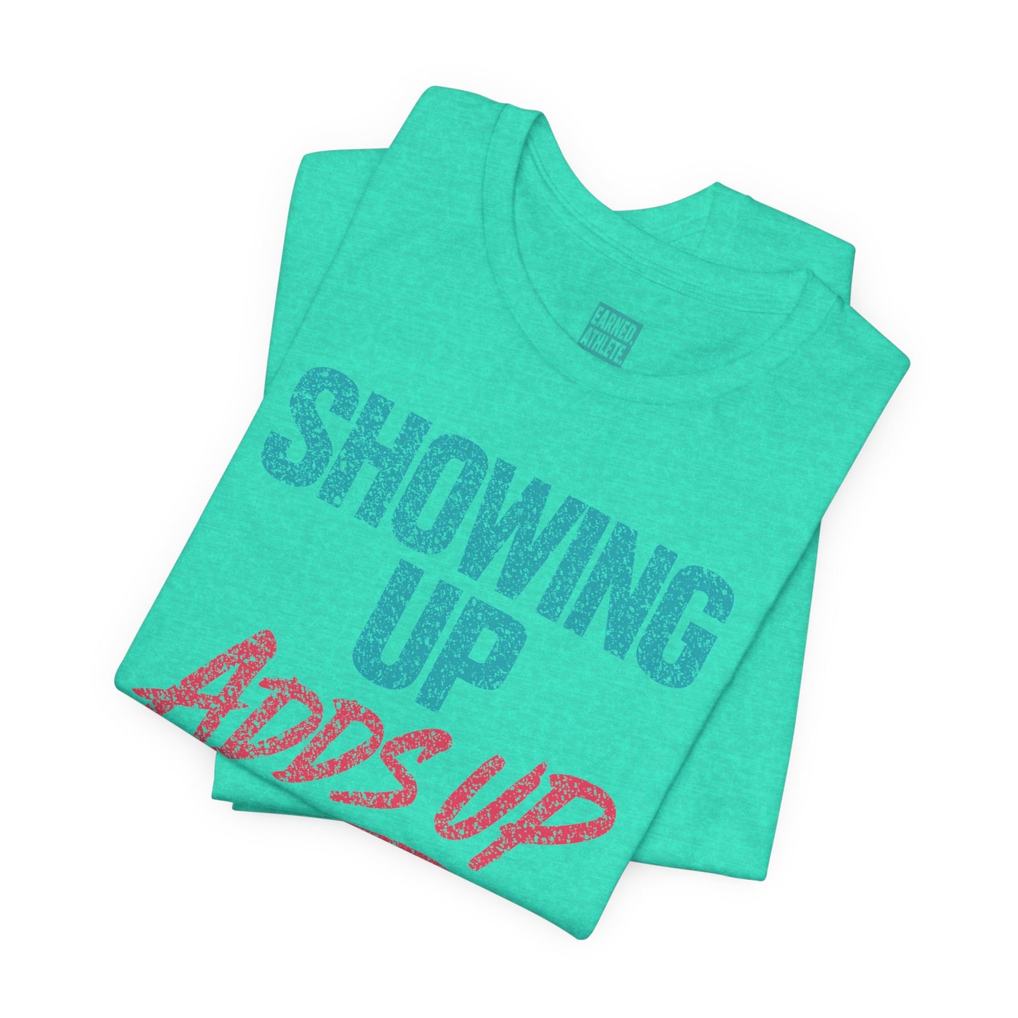 SHOWING UP ADDS UP Tee