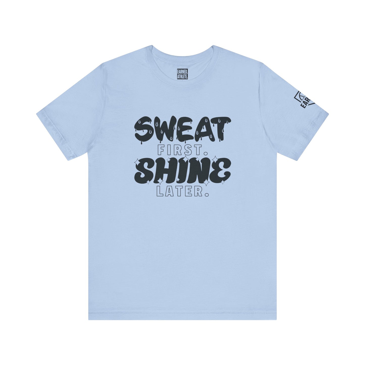SWEAT FIRST. SHINE LATER. Tee (Black Font)