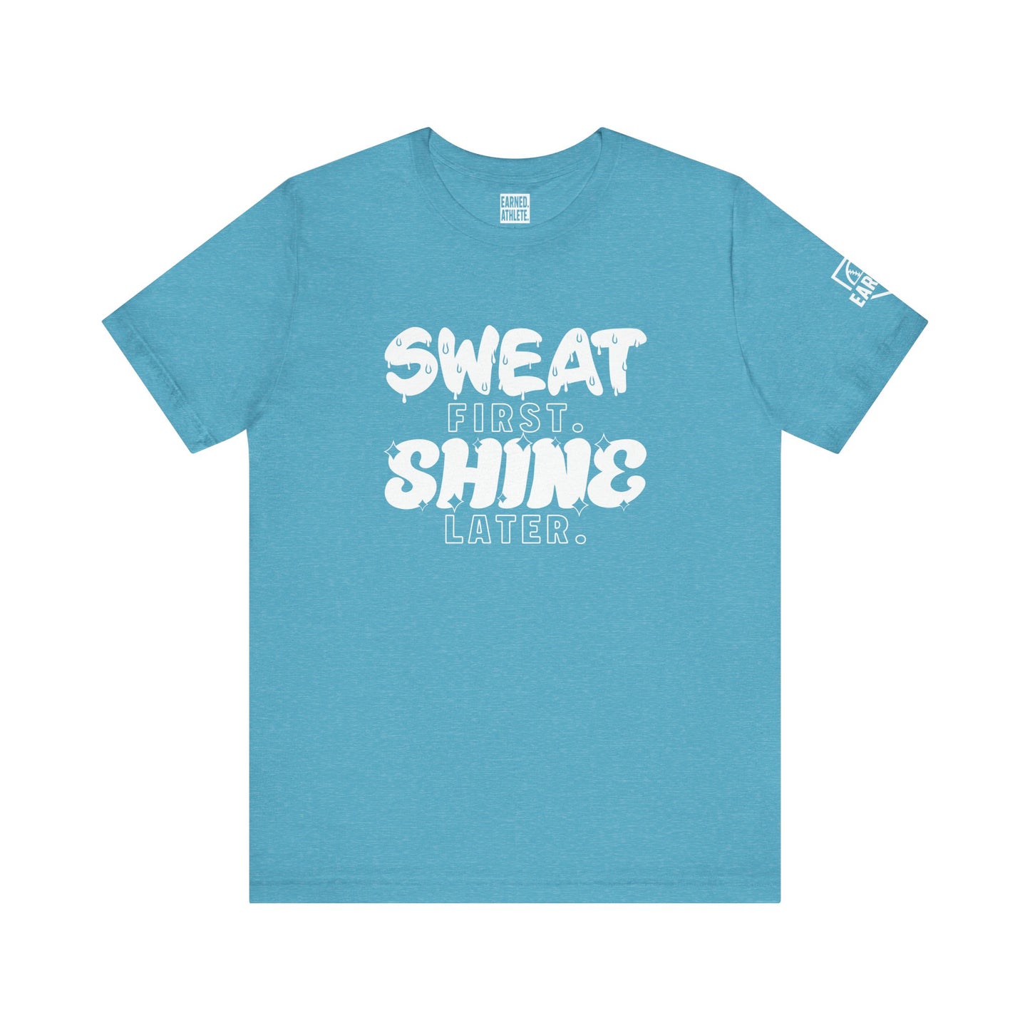 SWEAT FIRST. SHINE LATER. (White Font)