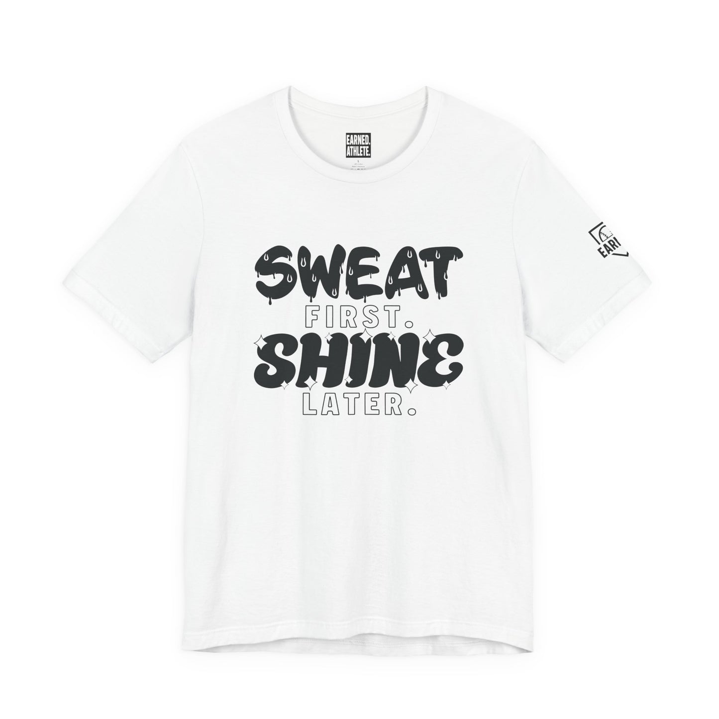 SWEAT FIRST. SHINE LATER. Tee (Black Font)
