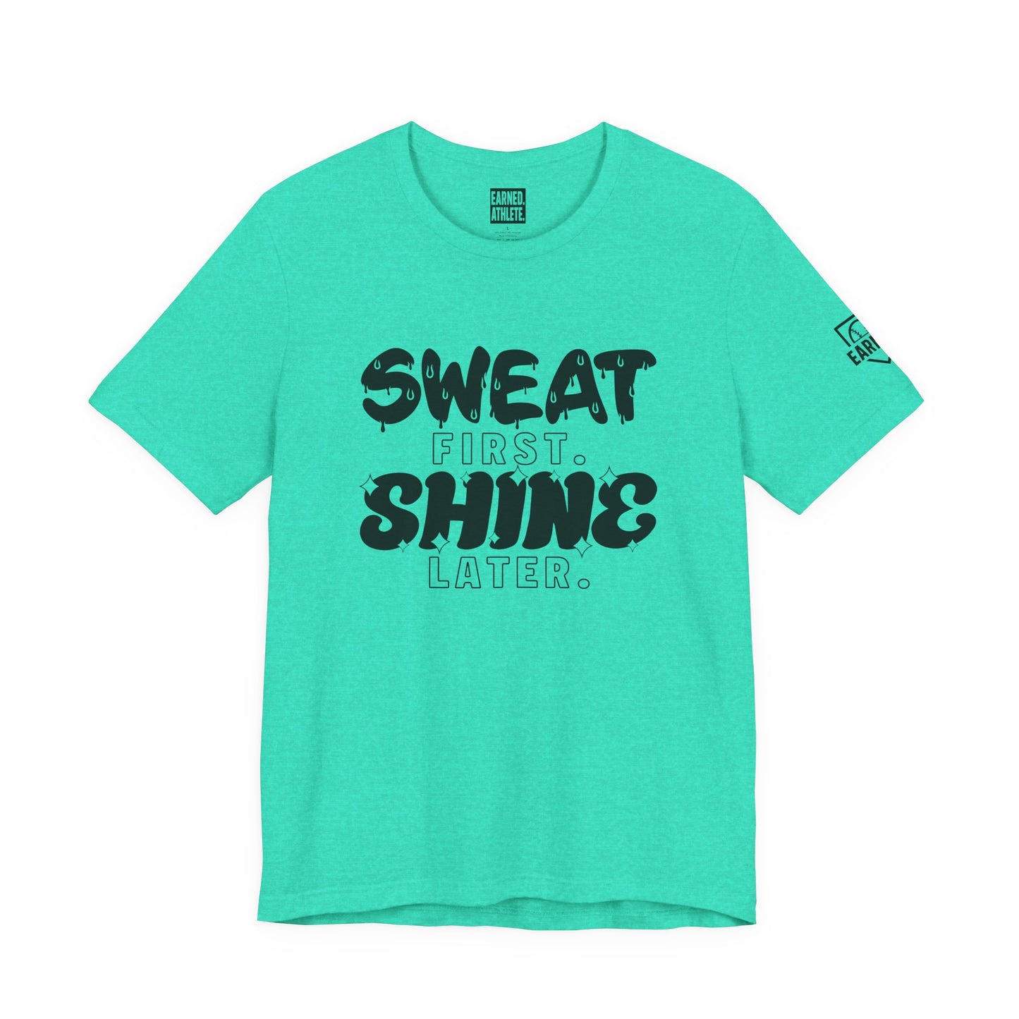 SWEAT FIRST. SHINE LATER. Tee (Black Font)