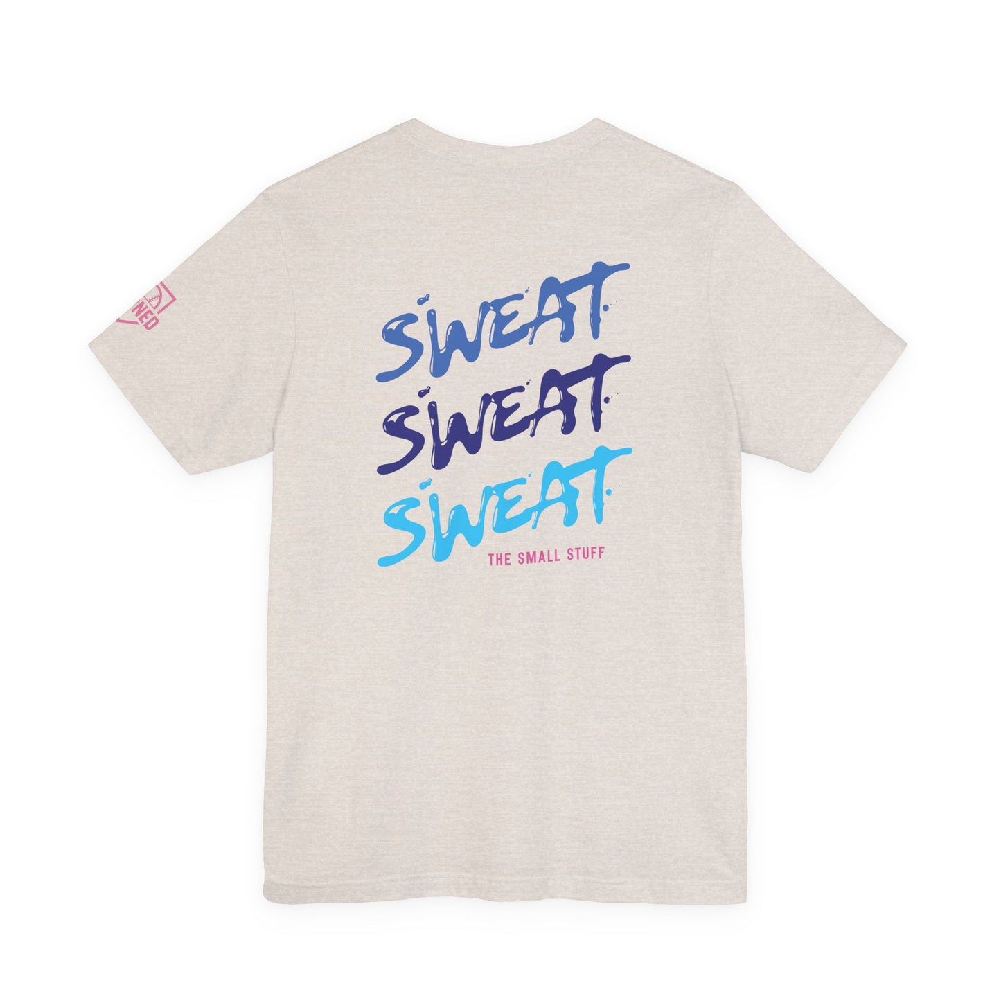 SWEAT THE SMALL STUFF Tee