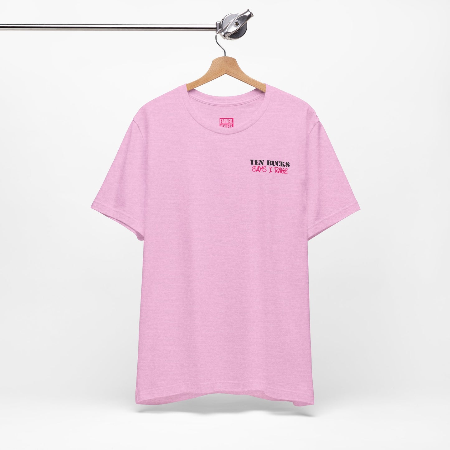 TEN BUCKS SAYS I RAKE Tee (Pink Font)