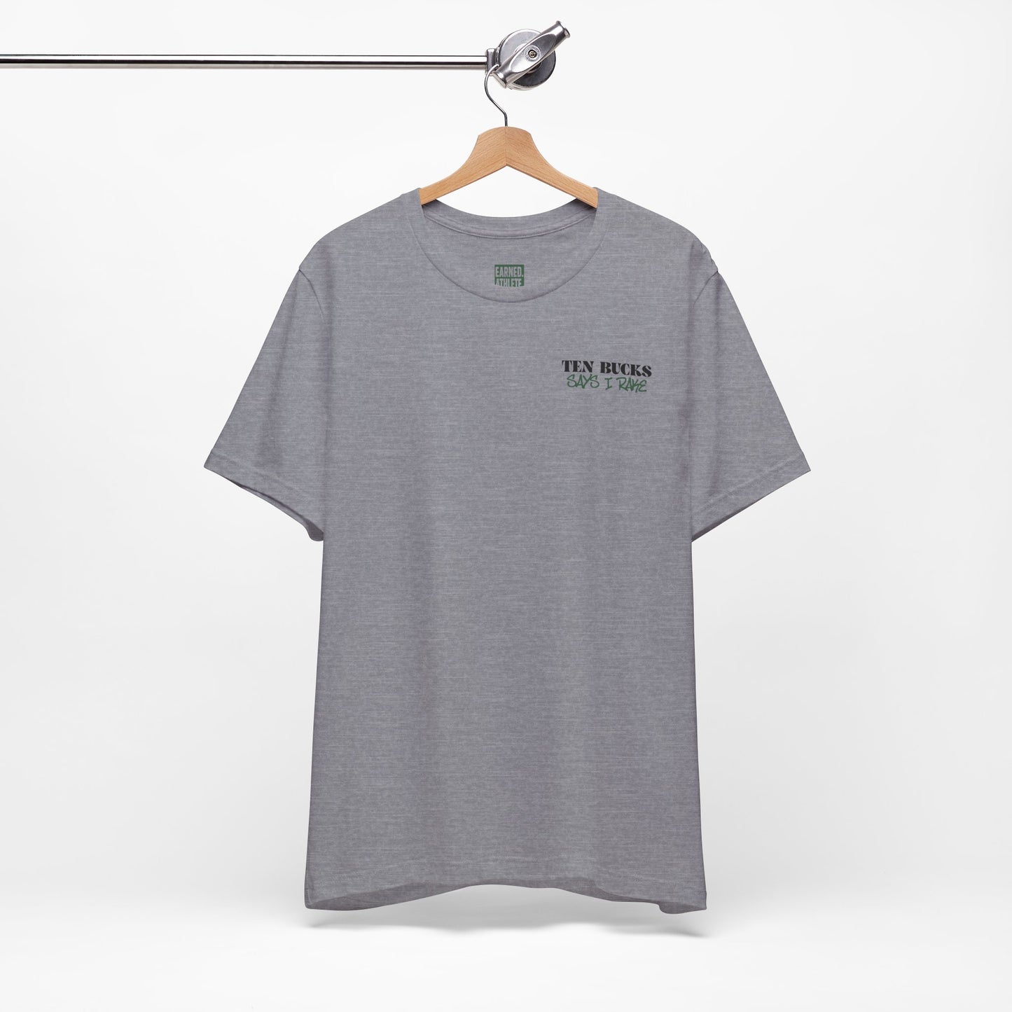TEN BUCKS SAYS I RAKE Tee (Dark Green Font)