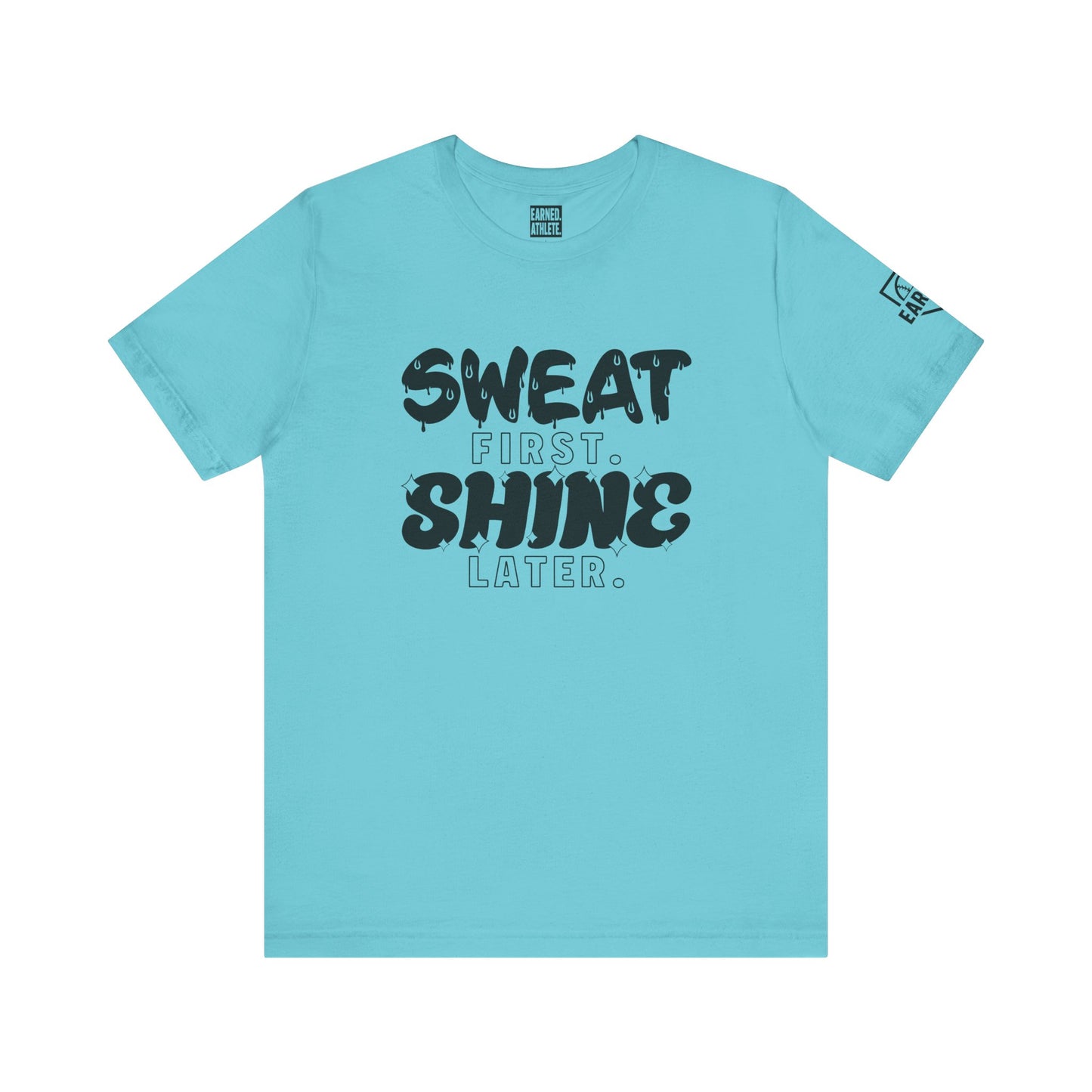 SWEAT FIRST. SHINE LATER. Tee (Black Font)