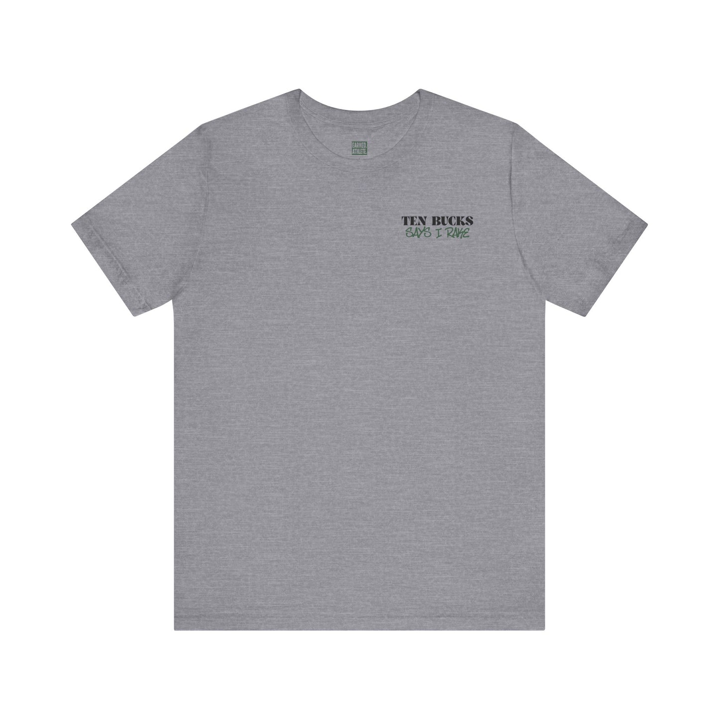 TEN BUCKS SAYS I RAKE Tee (Dark Green Font)