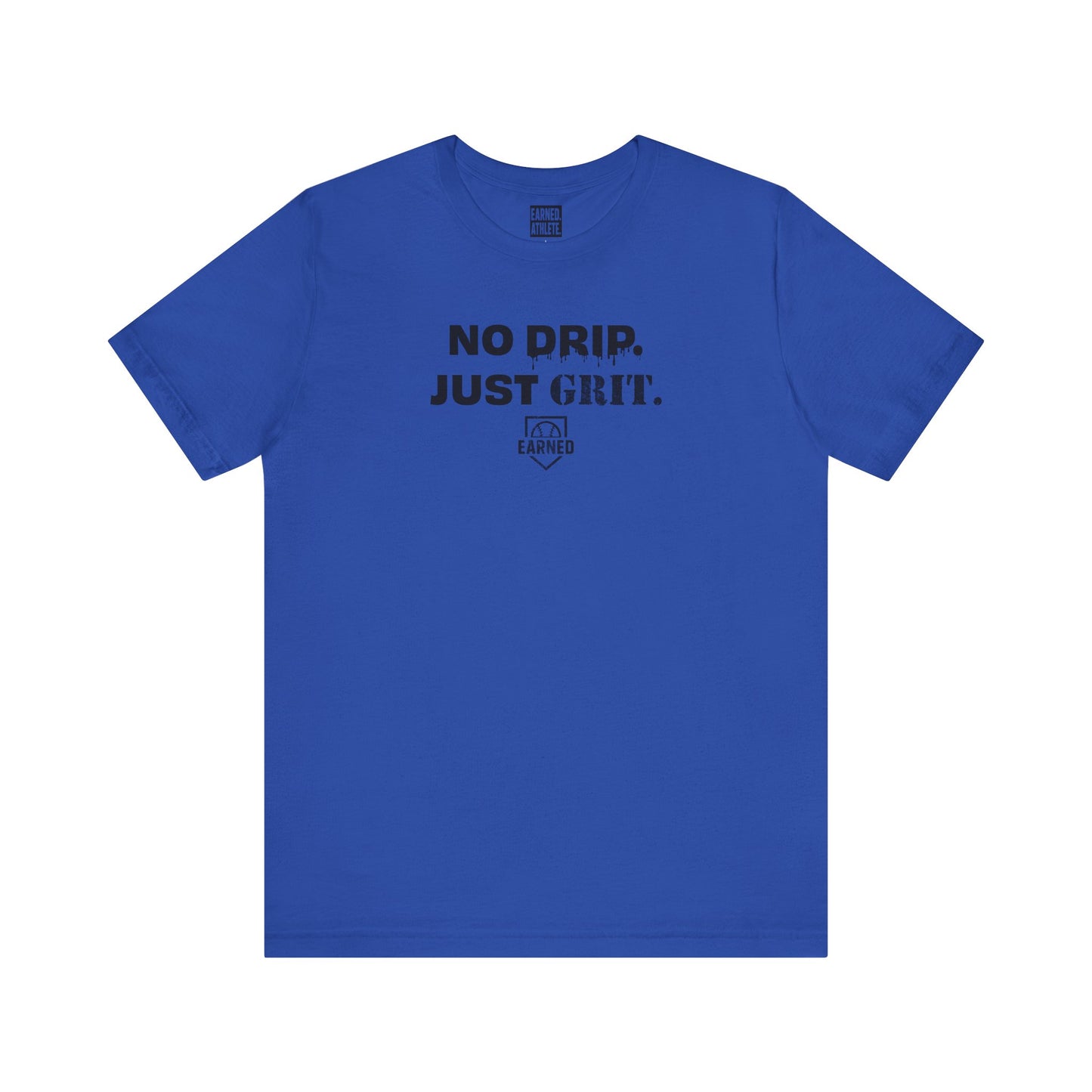 NO DRIP. JUST GRIT. Tee