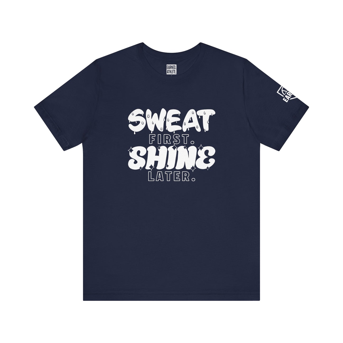 SWEAT FIRST. SHINE LATER. (White Font)
