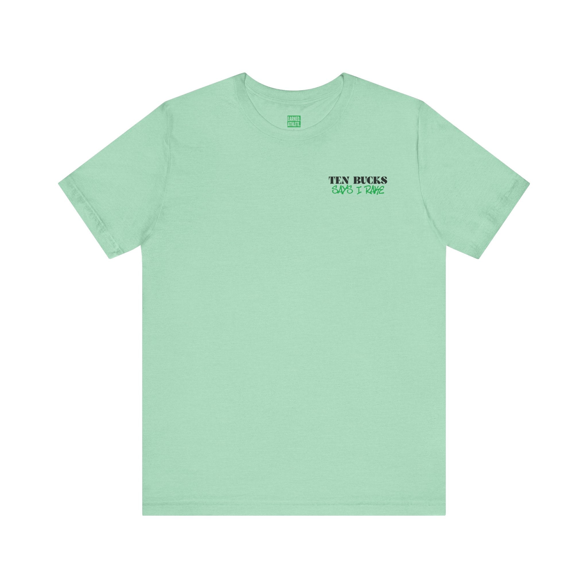 TEN BUCKS SAYS I RAKE Tee (Green Font)
