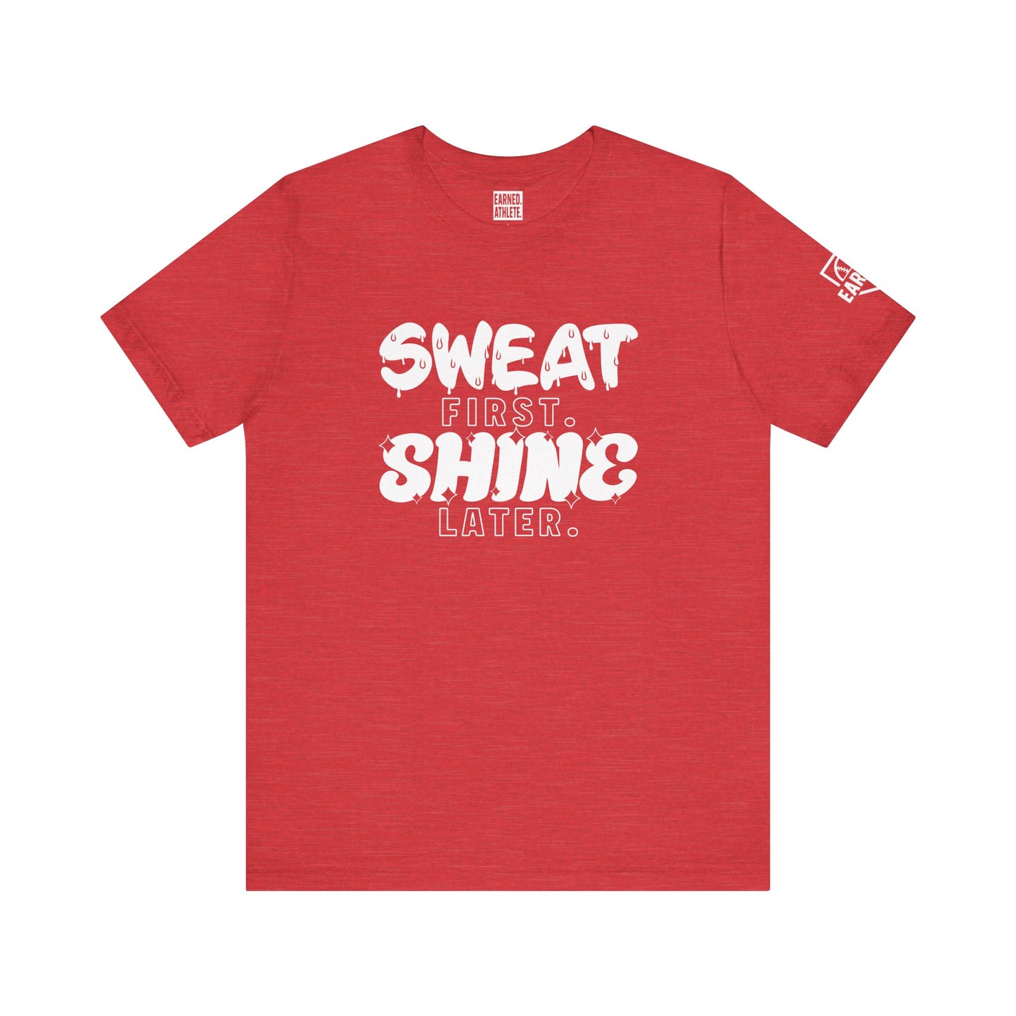 SWEAT FIRST. SHINE LATER. (White Font)