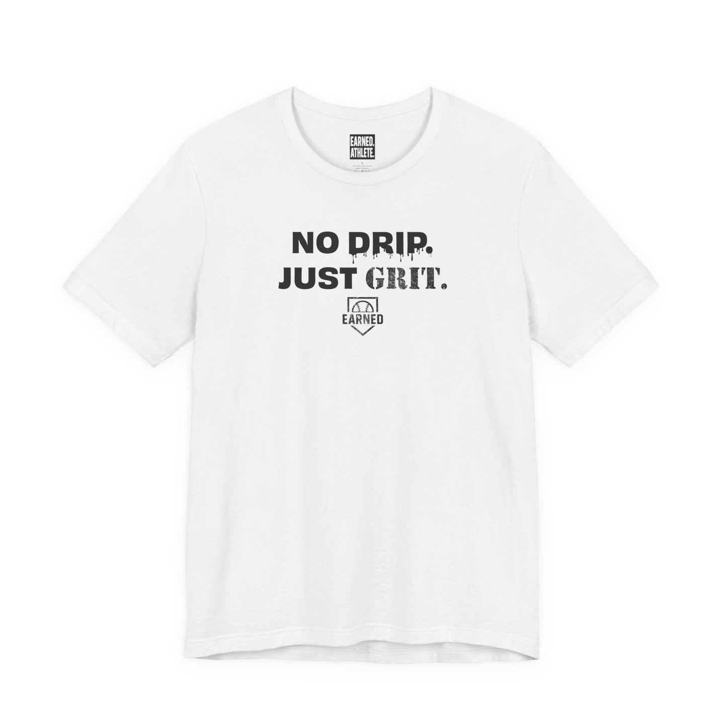NO DRIP. JUST GRIT. Tee
