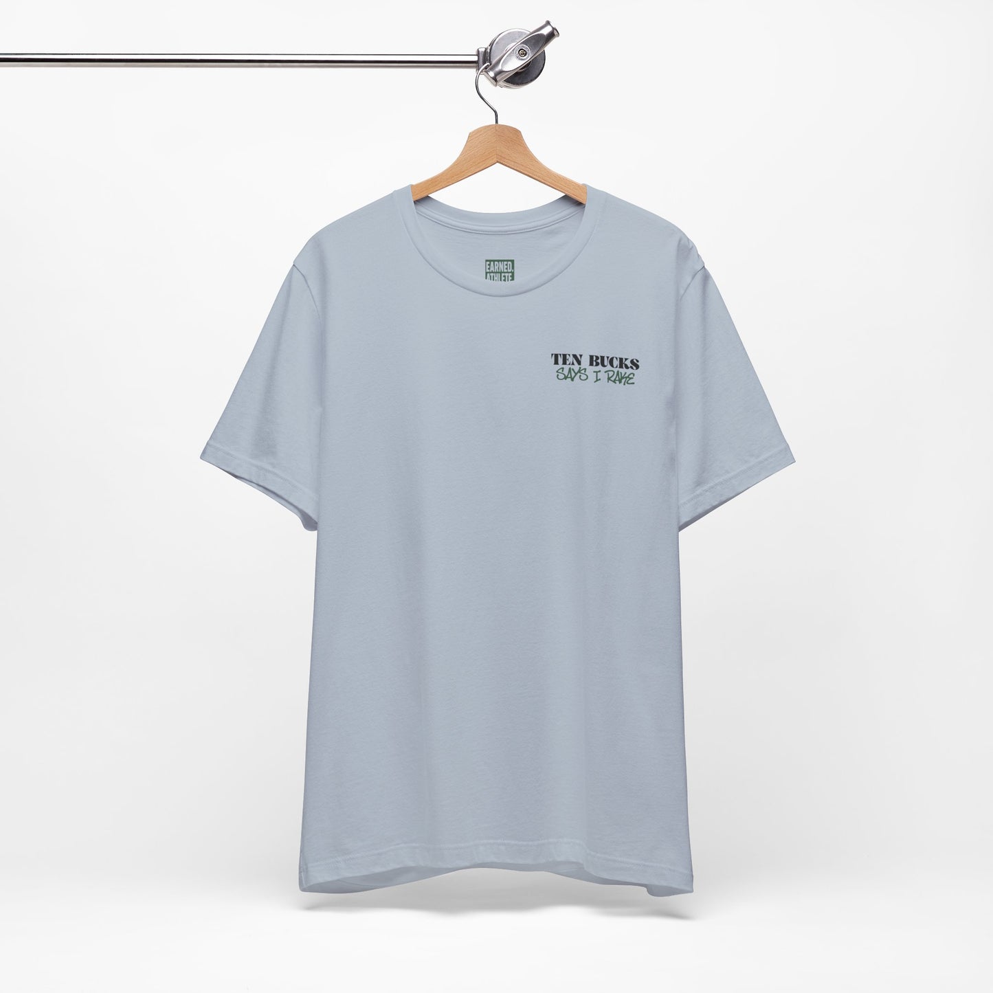 TEN BUCKS SAYS I RAKE Tee (Dark Green Font)