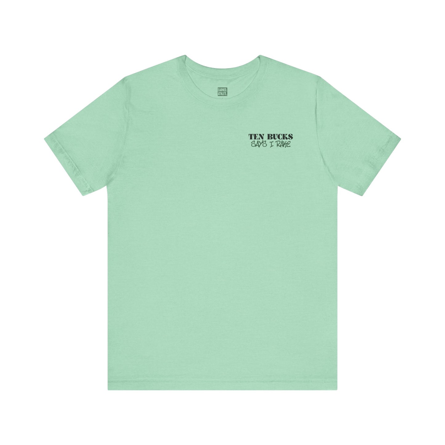 TEN BUCKS SAYS I RAKE Tee (Dark Green Font)
