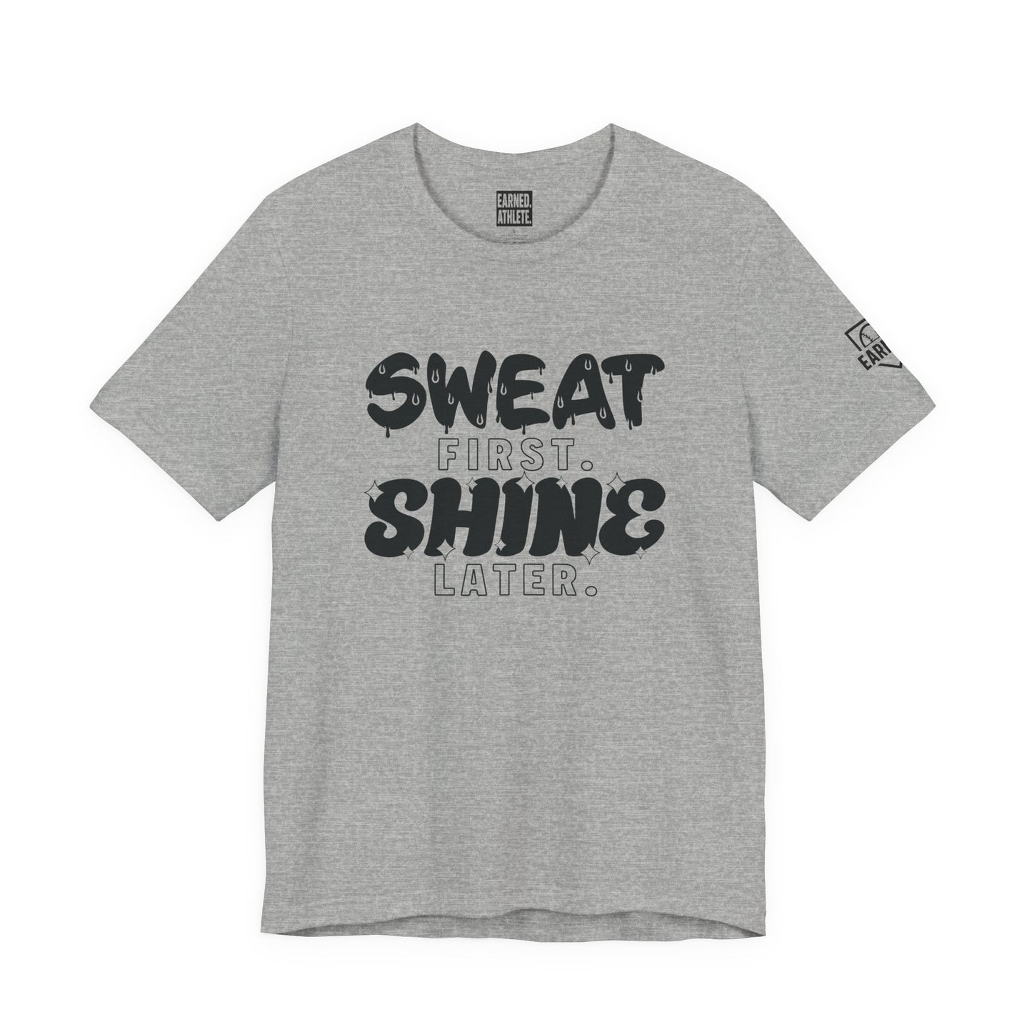 SWEAT FIRST. SHINE LATER. Tee (Black Font)