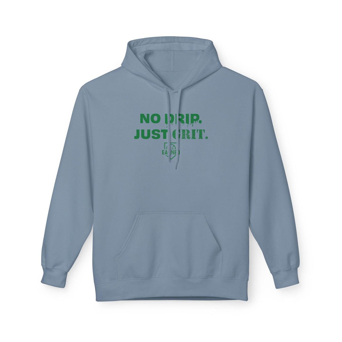 NO DRIP. JUST GRIT. Hoodie (Green Font)