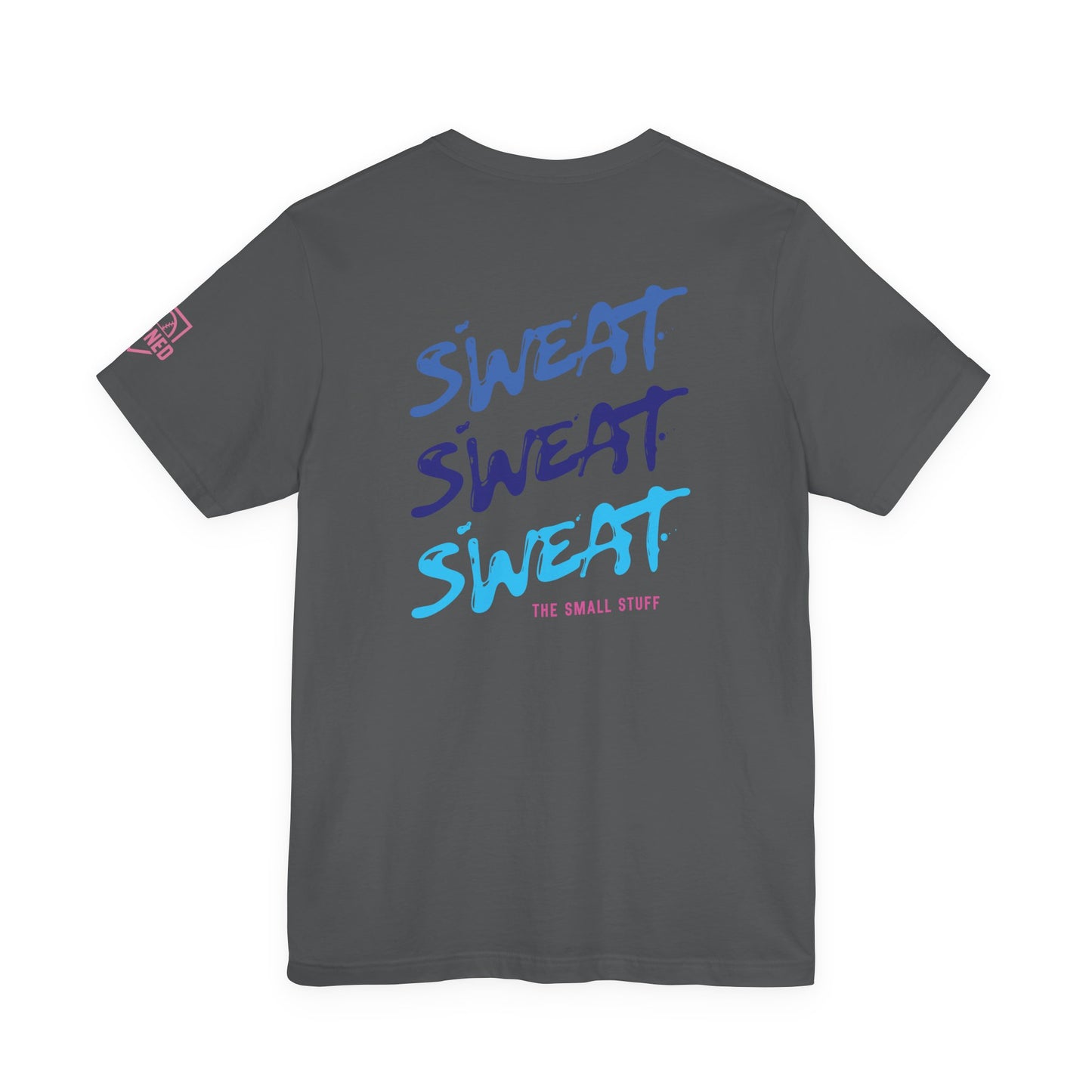 SWEAT THE SMALL STUFF Tee